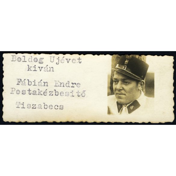 „Boldog Ujévet kiván Fábián Endre Postakézbesítő”, Tiszabecs, posta, postás, egyenruha, helytörténet, Horthy-korszak, 1930-as évek, Eredeti fotó, papírkép, egyedi üdvözlőkártya.   